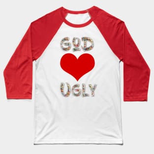 God Loves Ugly Baseball T-Shirt